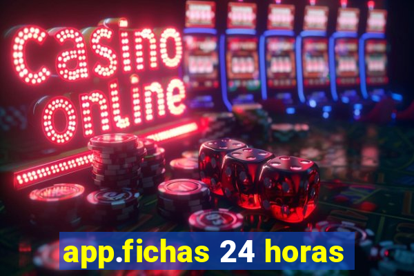 app.fichas 24 horas